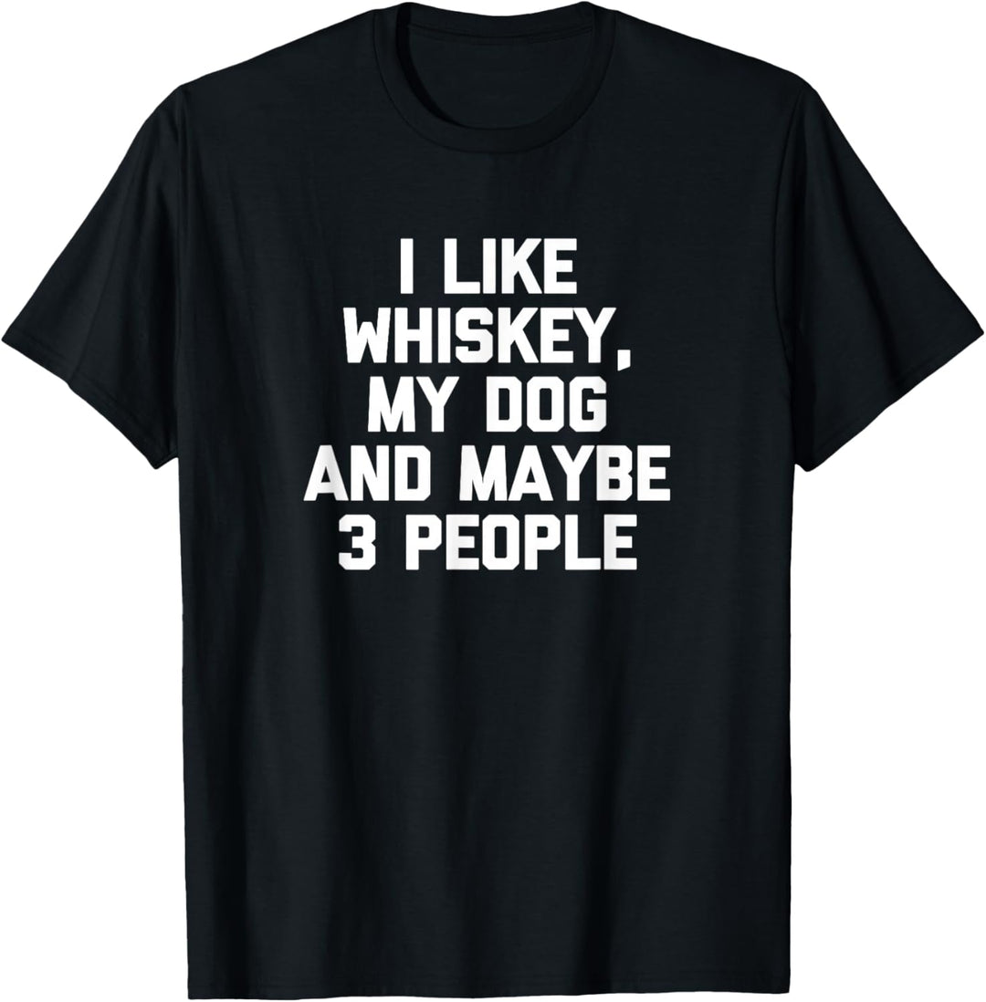 Ich mag Whiskey, My Dog & Maybe 3 People - Lustiger Hundebesitzer T-Shirt