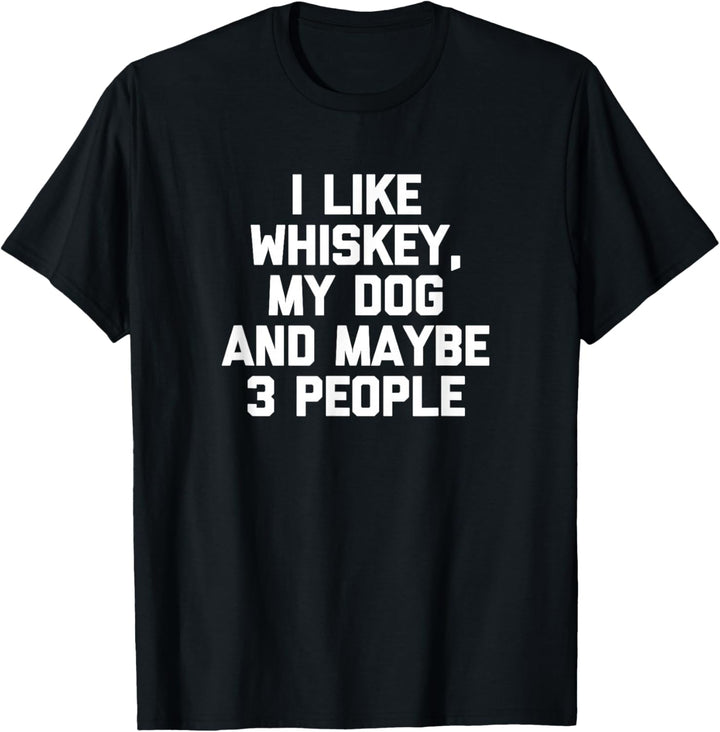 Ich mag Whiskey, My Dog & Maybe 3 People - Lustiger Hundebesitzer T-Shirt
