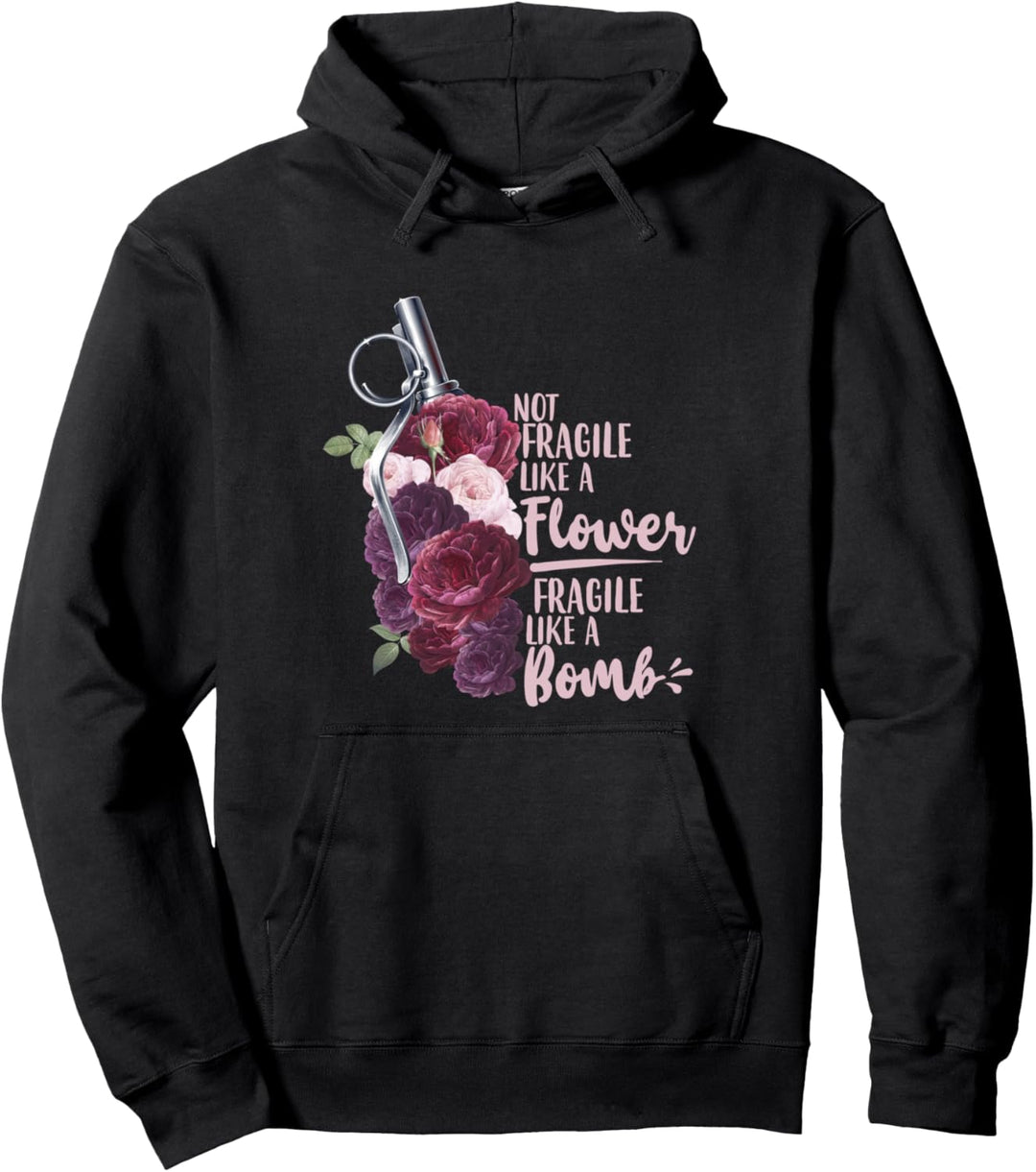 Not Like a Flower Fragile Like a Bomb Strong Woman Feminist Pullover Hoodie
