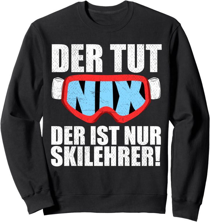 Der tut nix der ist nur Skilehrer Skifahren Snowboarden Sweatshirt