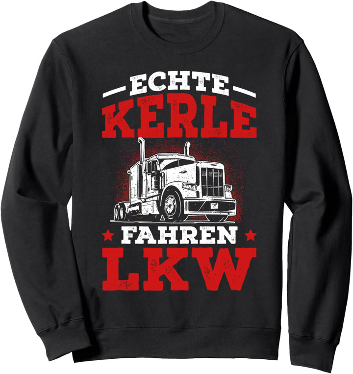Echte Kerle fahren LKW Trucker Spruch LKW Fahrer Geschenk Sweatshirt