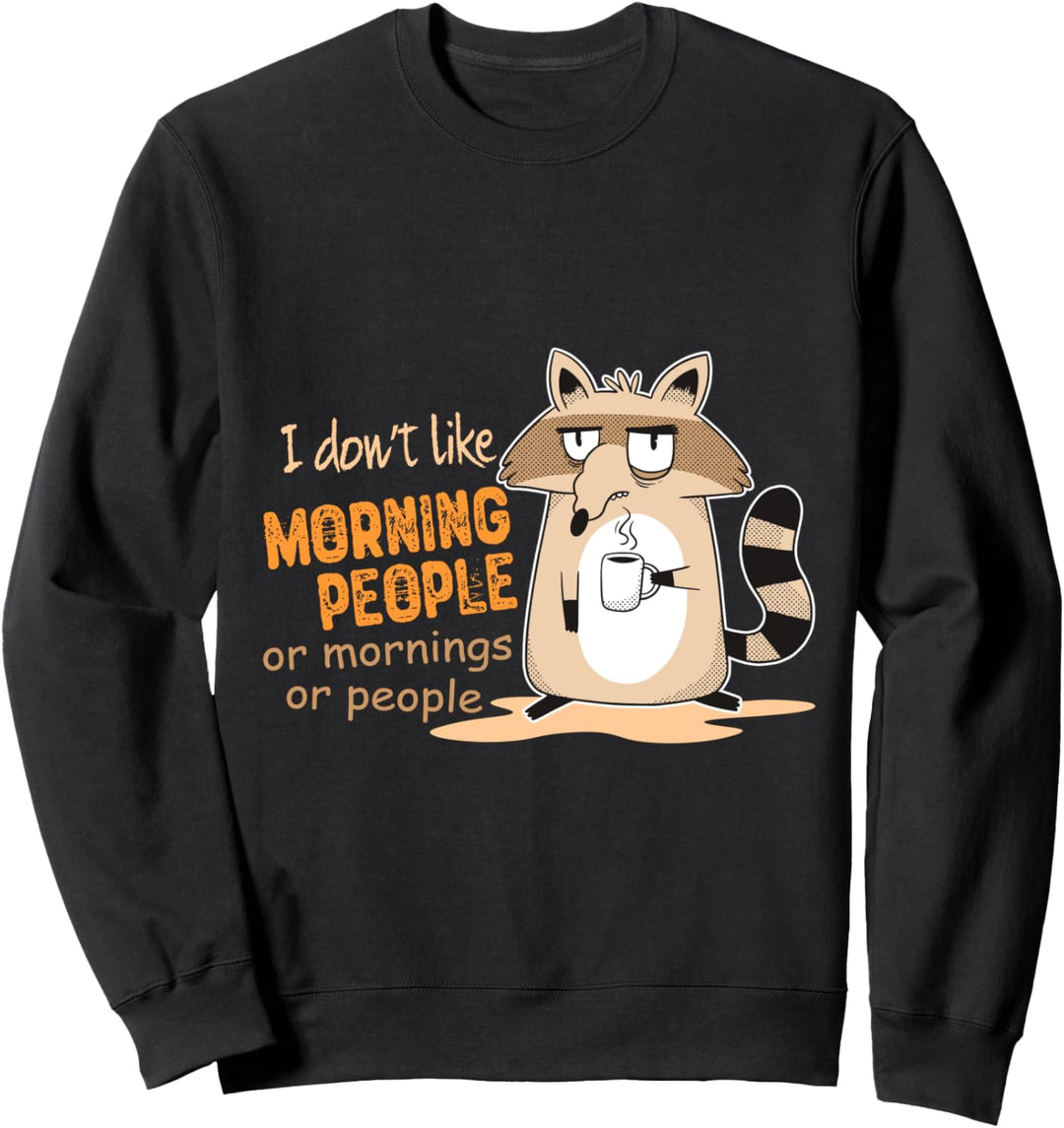 I Don't Like Morning People Grumpy Racoon Sweatshirt