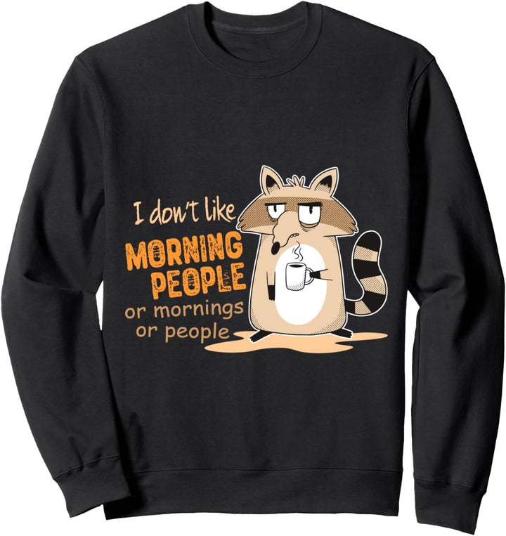 I Don't Like Morning People Grumpy Racoon Sweatshirt