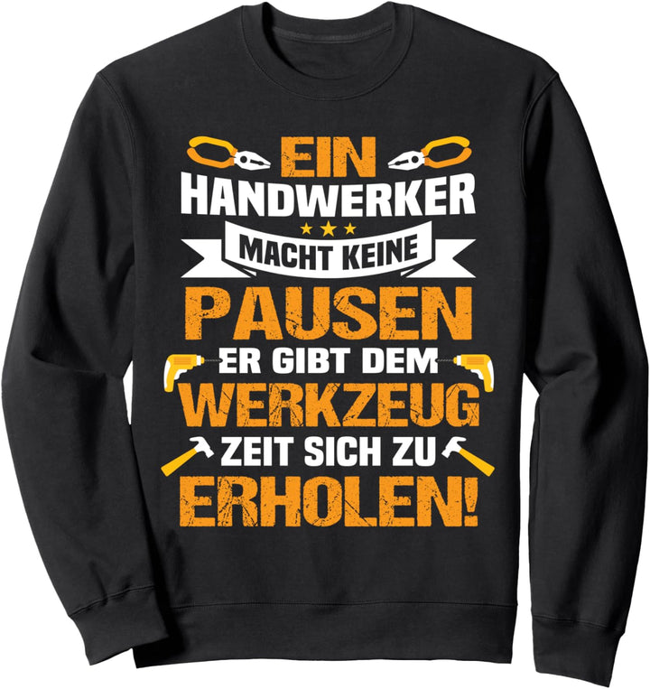 Handwerker macht keine Pausen er lässt das Werkzeug erholen Sweatshirt