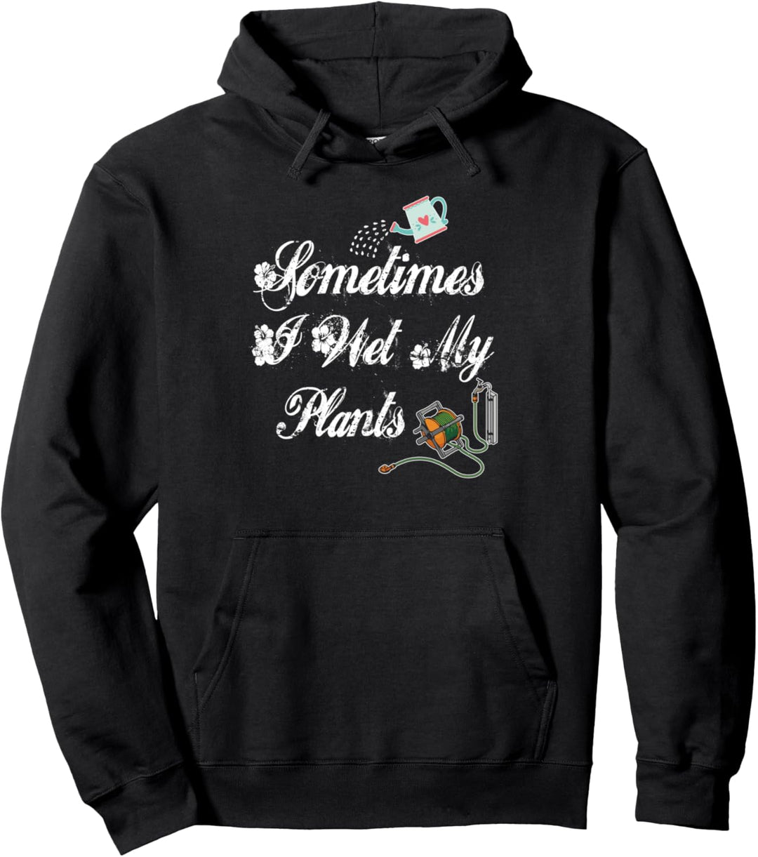 Manchmal nasse ich meine Pflanzen Lustige Gartenblume Pullover Hoodie