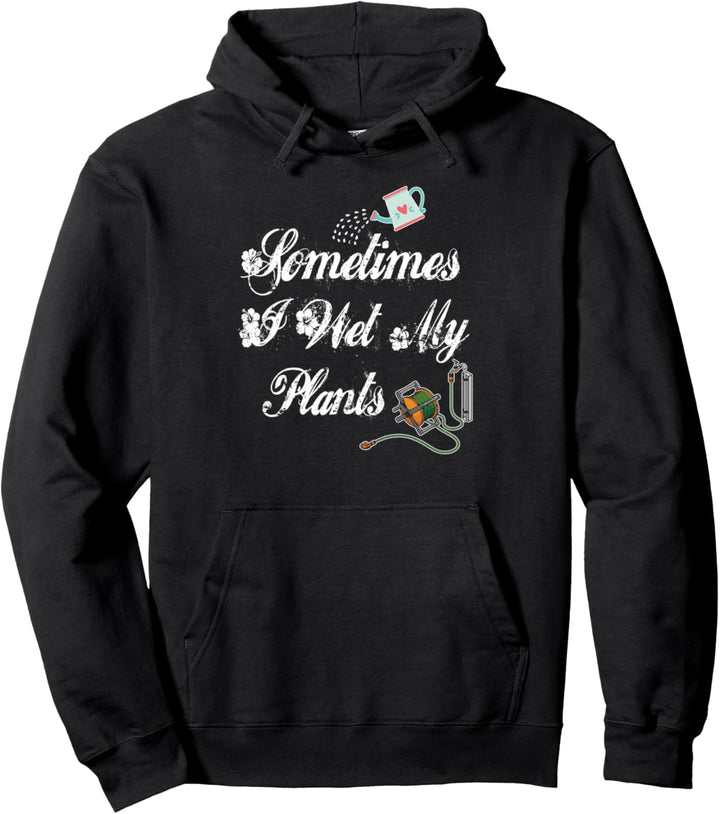 Manchmal nasse ich meine Pflanzen Lustige Gartenblume Pullover Hoodie