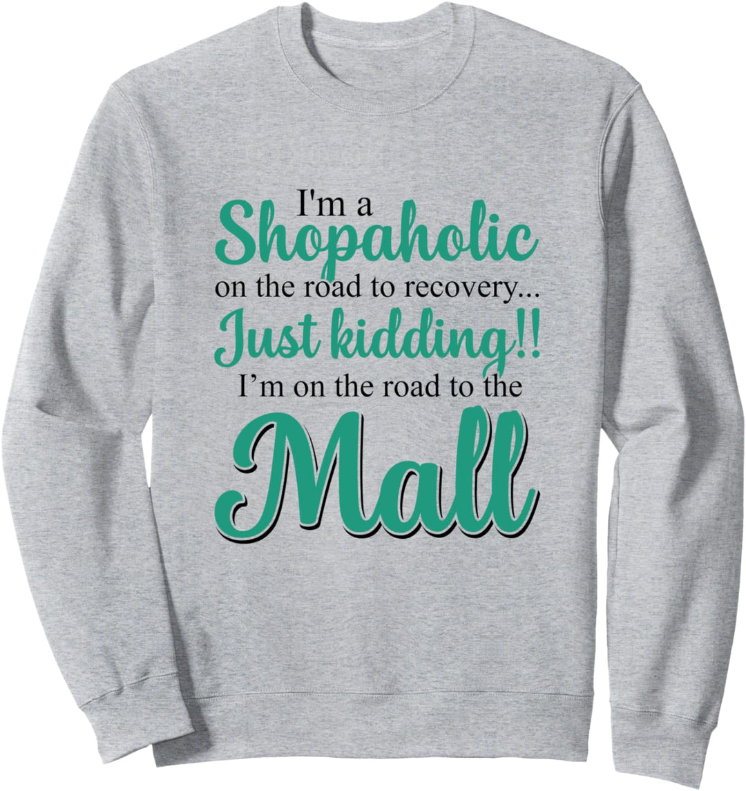 Ich bin ein Shopaholic auf dem Weg zur Genesung, nur ein Scherz Sweatshirt