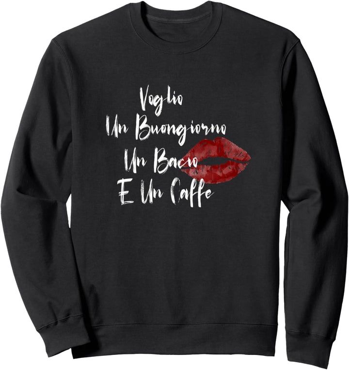 VOGLIO UN BUONGIORNO UN BACIO E UN CAFFE Sweatshirt