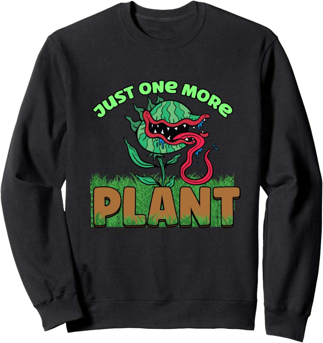 Just One More Pflanzen-Gartenbauer Sweatshirt