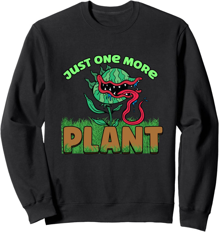 Just One More Pflanzen-Gartenbauer Sweatshirt