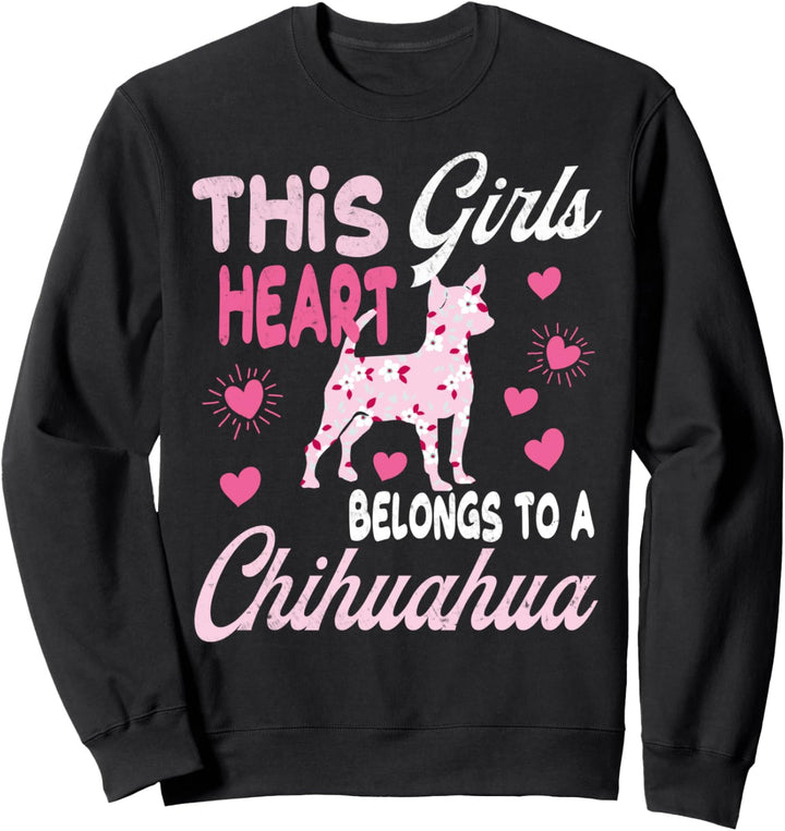 Funny Cute Dog Gift. This Girls Heart Belongs To A Chihuahua Sweatshirt