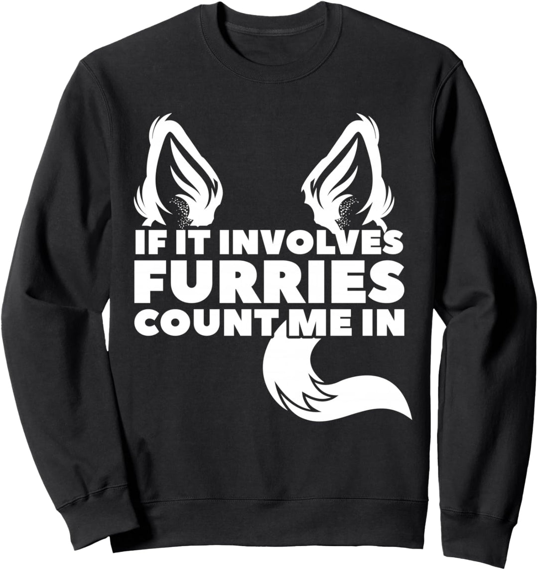 Wenn es Furries beinhaltet count me in Furry Sweatshirt