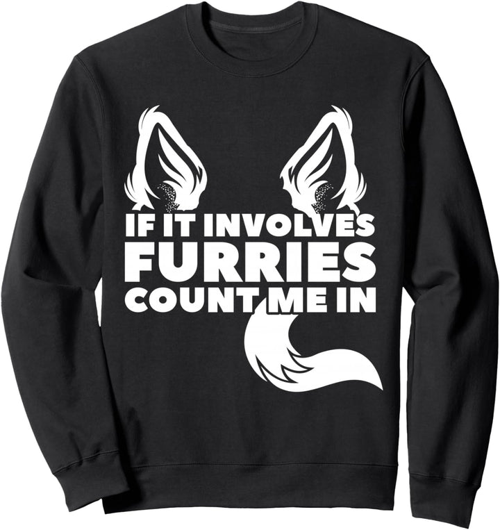 Wenn es Furries beinhaltet count me in Furry Sweatshirt