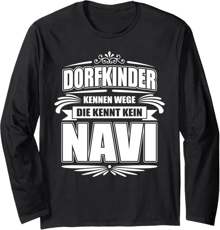 Dorfkinder kennen Wege die kennt kein Navi - Land Dorf Bauer Langarmshirt