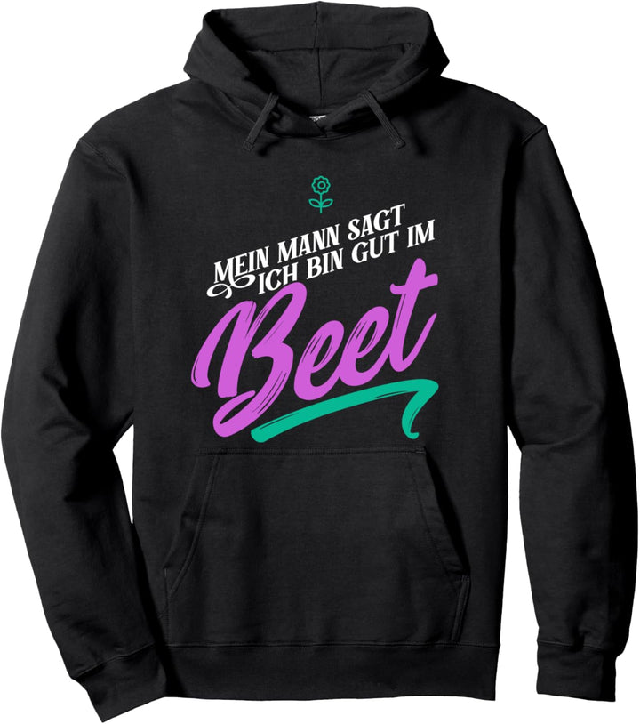 Mein Mann sagt ich bin gut im Beet, Lustig Garten, Gärtnerin Pullover Hoodie