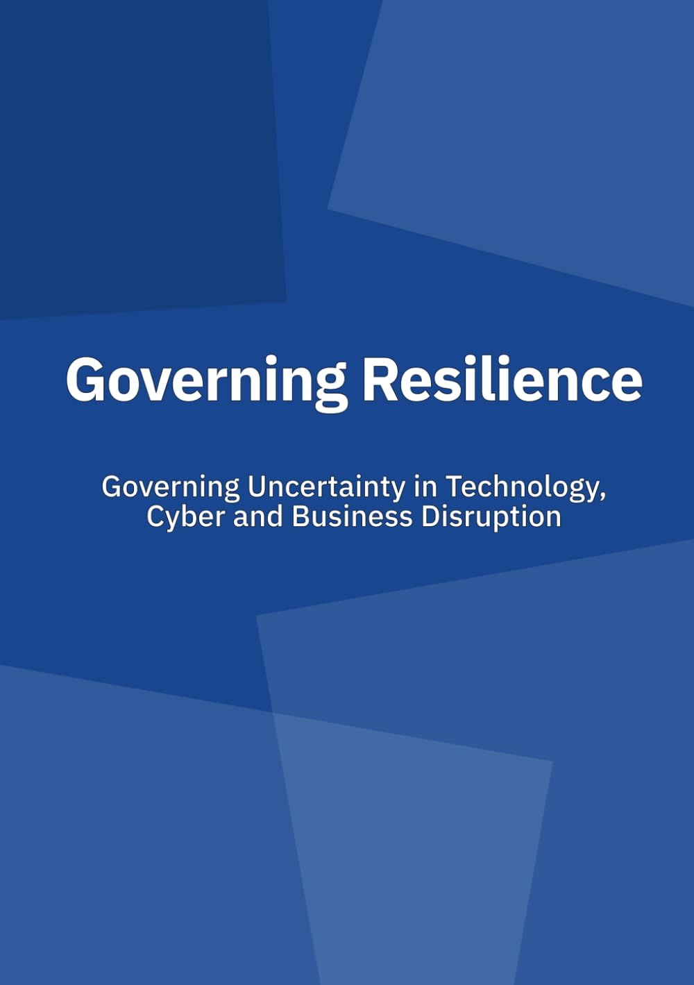 Governing Resilience: Governing Uncertainty in Technology, Cyber and Business Disruption, Taschenbuc