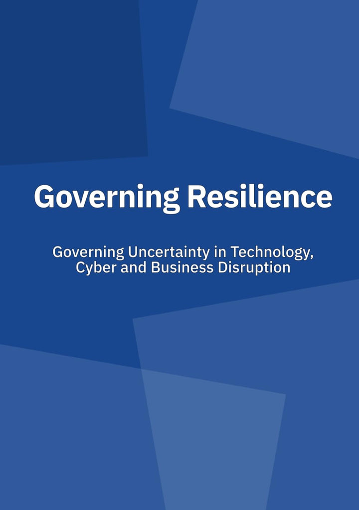 Governing Resilience: Governing Uncertainty in Technology, Cyber and Business Disruption, Taschenbuc