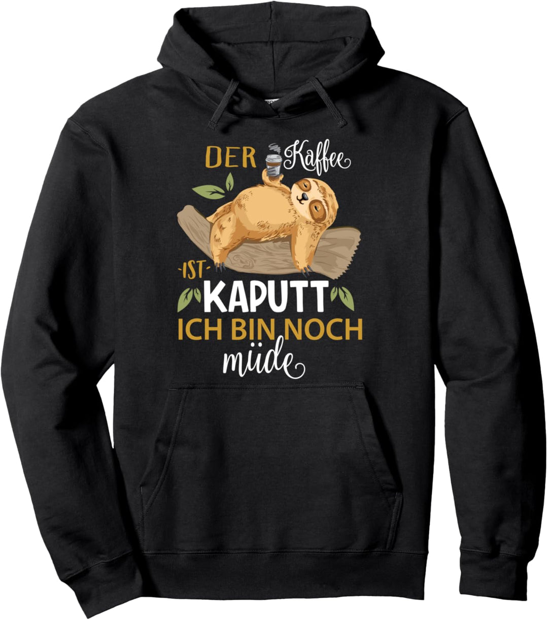 Der Kaffee Ist Kaputt Ich Bin Müde Sloth Spruch Faultier Pullover Hoodie