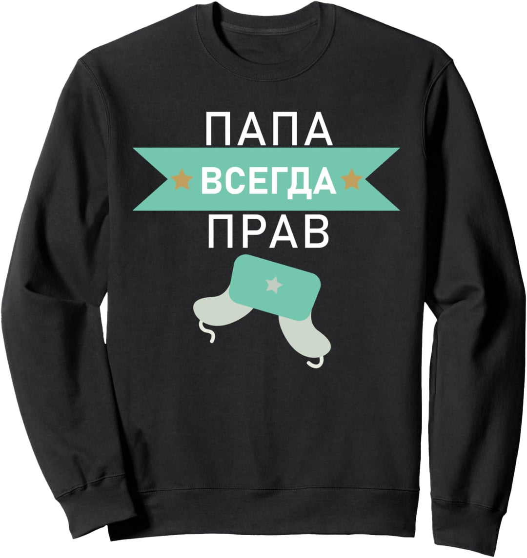 Papa hat immer Recht Russia Russischer Vater Geschenk Sweatshirt
