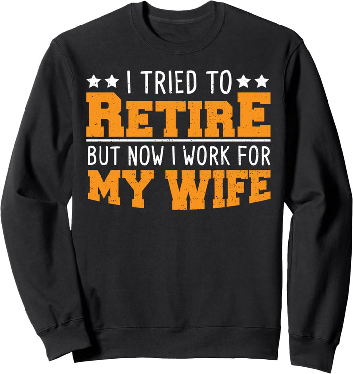 Ruhestand: I Tried To Retire But Now I Work F... Ehe Sprüche Sweatshirt