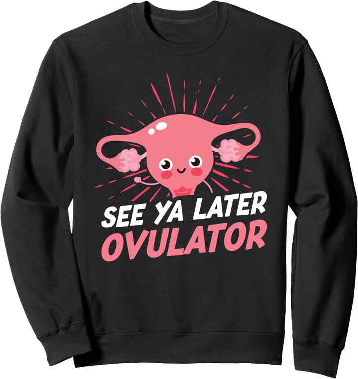 See ya later ovulator hysterectomy get well soon gift Sweatshirt