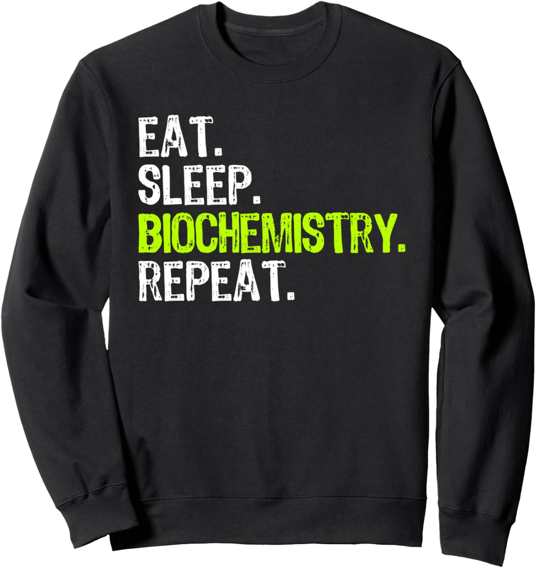 Eat Sleep Biochemistry Repeat Biochemist Funny Sweatshirt