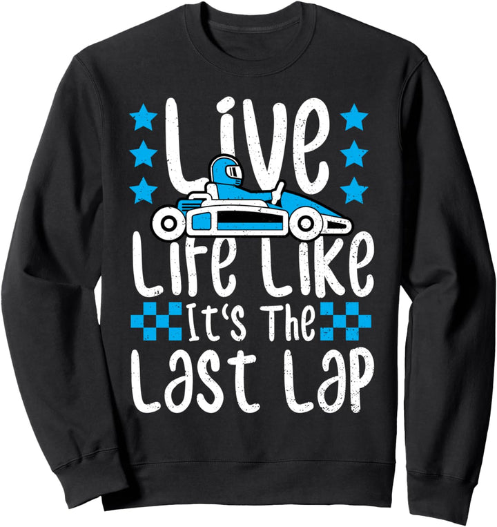 Rennfahrer: Live Life Like It's The Last Lap - Rennen Sweatshirt