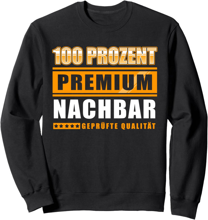100 Prozent Premium Nachbar - Geprüfte Qualität Nachbarn Sweatshirt