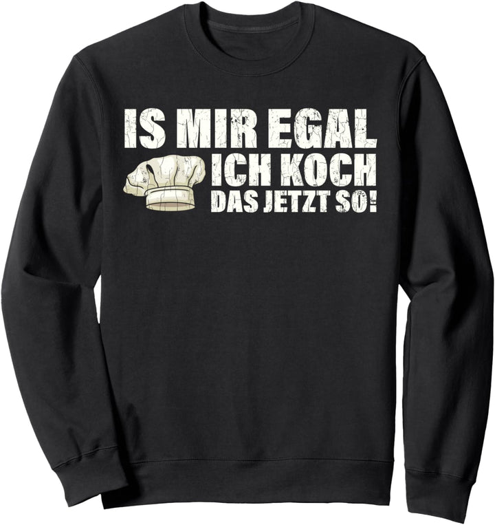 Mir Egal Ich Koch Das Jetzt So Koch Geschenk Köchin Sweatshirt
