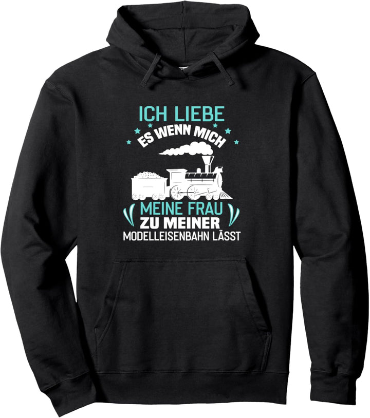 Ich liebe meine Frau wenn sie mich zur Modelleisenbahn lässt Pullover Hoodie