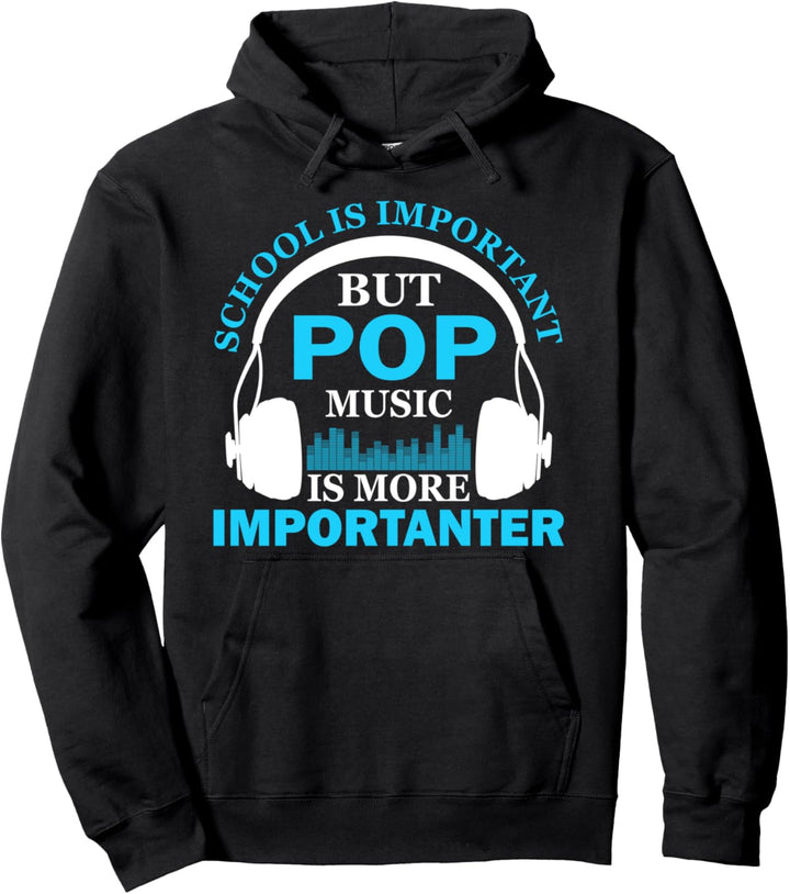School is Important but Pop Music is More Importanter Funny Pullover Hoodie