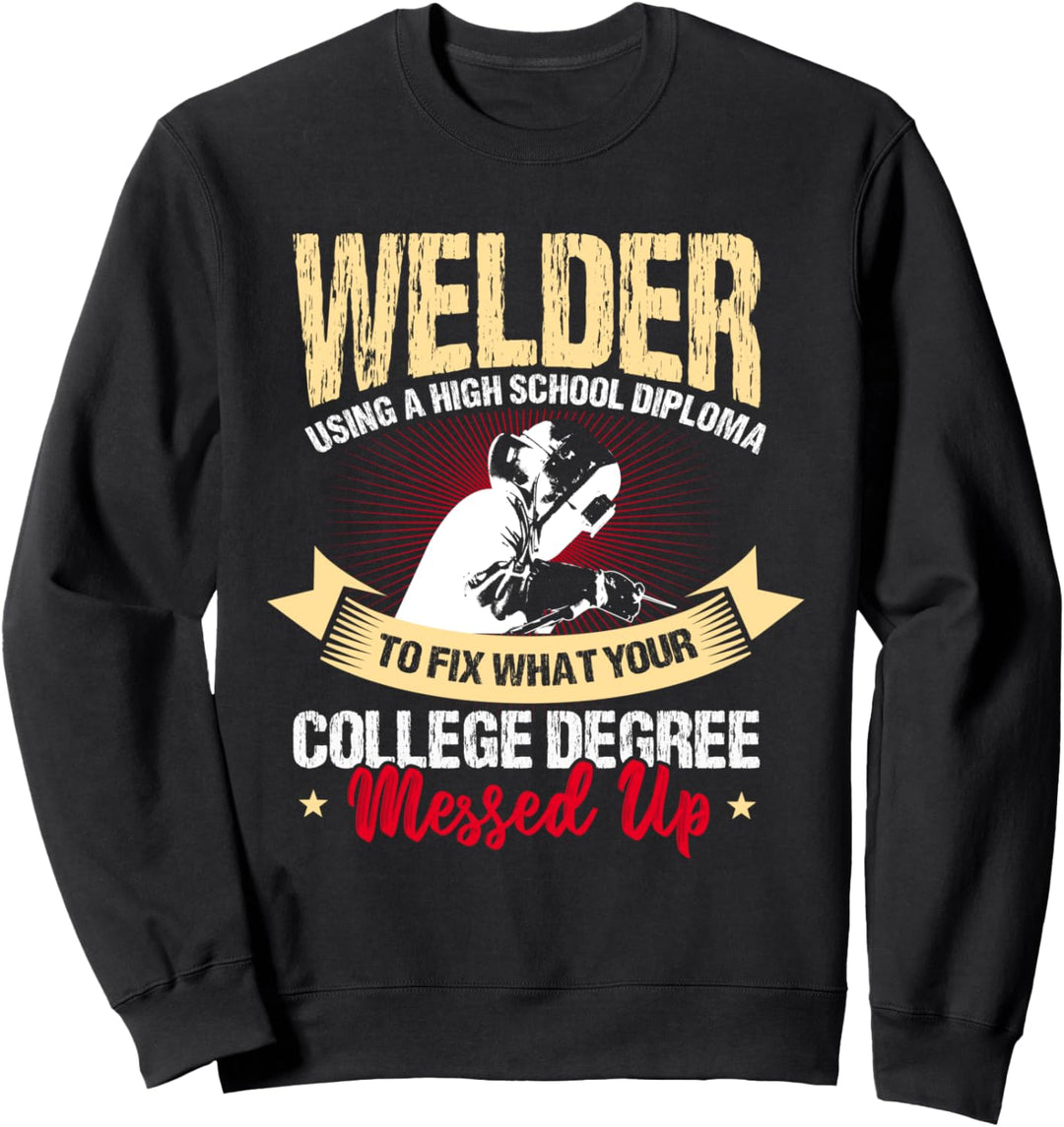 Welder Gifts Funny Welding I Fix The Messed Up Sweatshirt