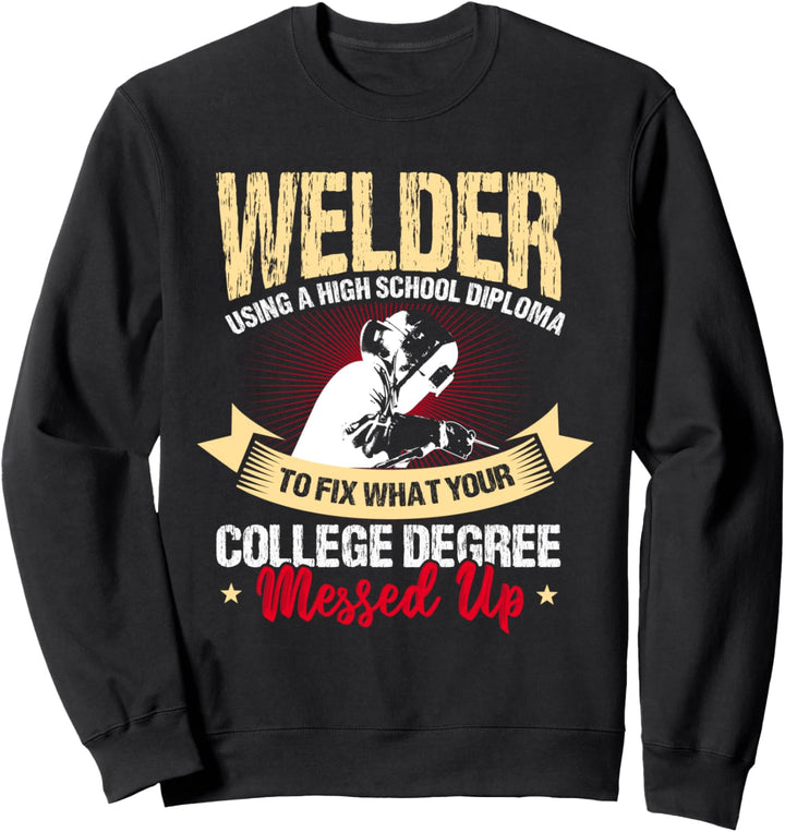Welder Gifts Funny Welding I Fix The Messed Up Sweatshirt