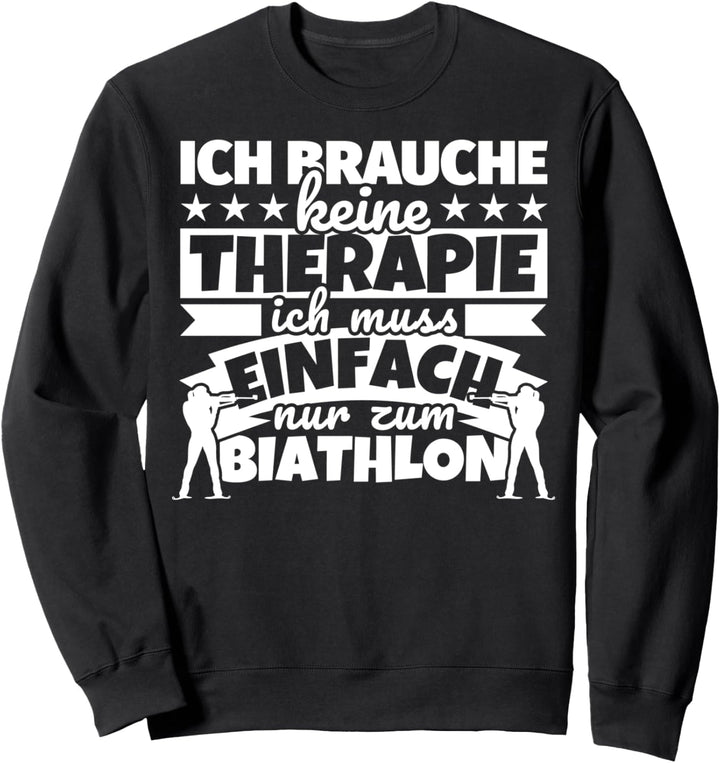Biathlon lustiger Spruch - Ich brauche keine Therapie Sweatshirt
