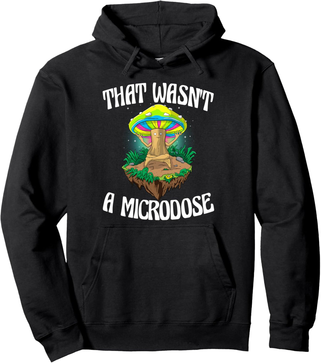 That Wasn't A Microdose Funny Magic Psilocybin Pilz Pullover Hoodie