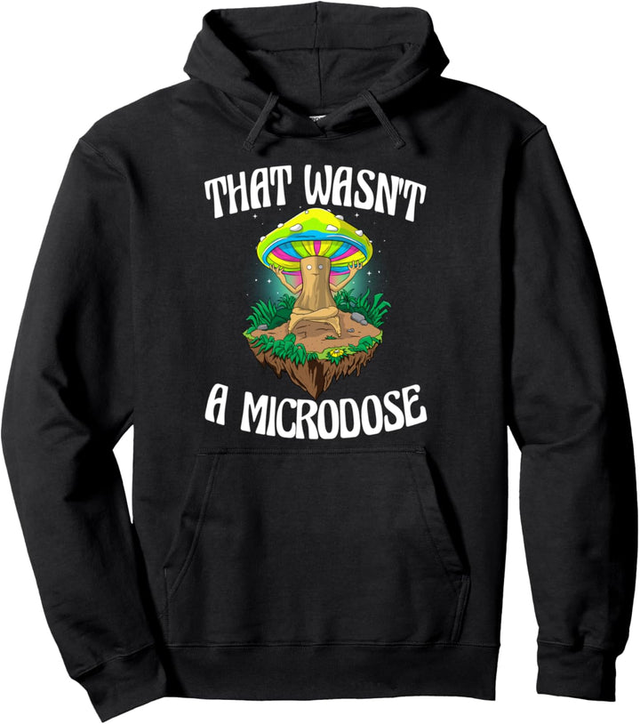 That Wasn't A Microdose Funny Magic Psilocybin Pilz Pullover Hoodie