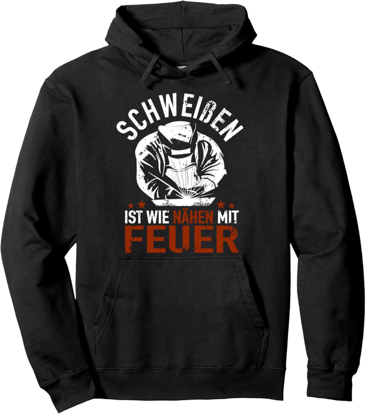 WIG Schweisser Handwerker - Schweissen Ist Wie Nähen Mit Feuer Pullover Hoodie