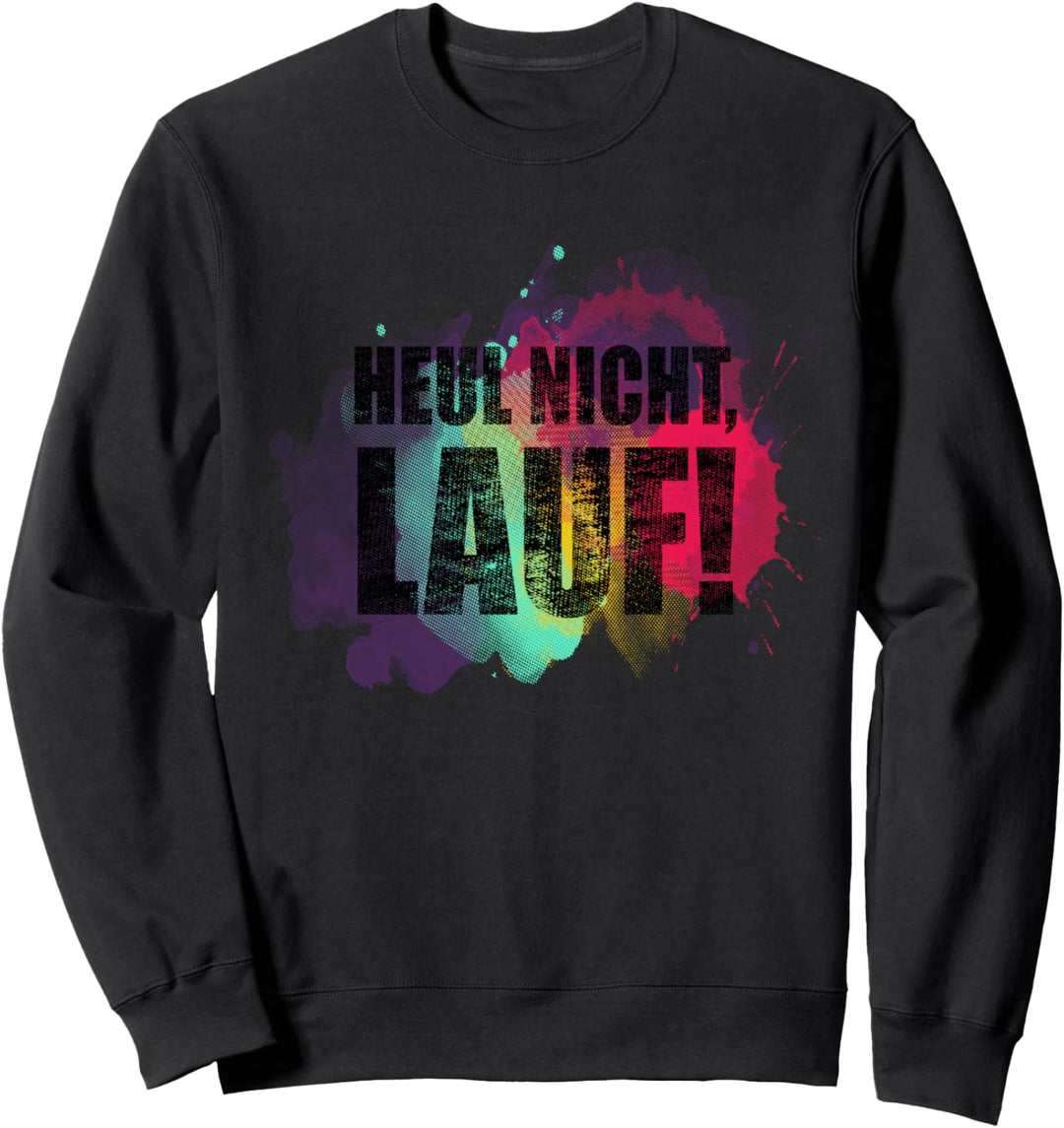 Für Läufer: Heul nicht - Lauf! Sweatshirt