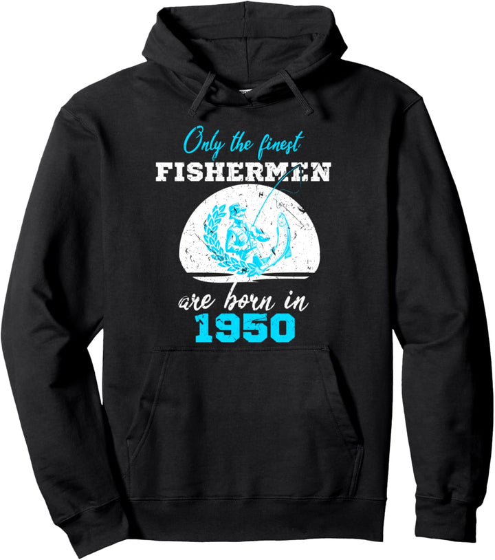 The Finest Fishermen Are Born In 1950 70th Birthday Gift Pullover Hoodie