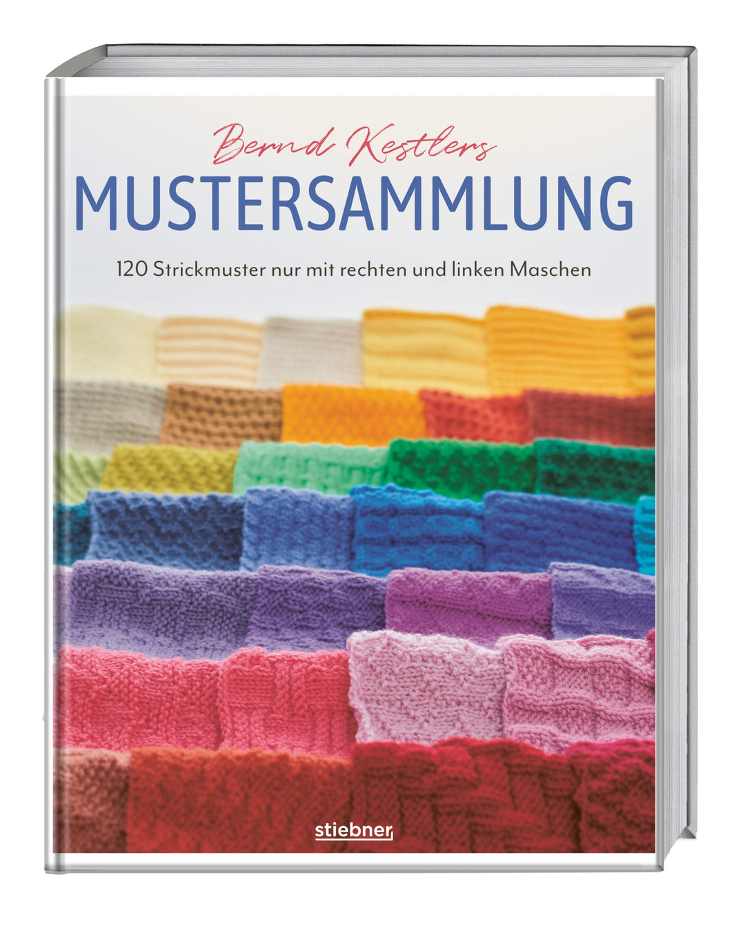 Bernd Kestlers Mustersammlung: 120 Strickmuster nur mit rechten und linken Maschen. Strickmuster und