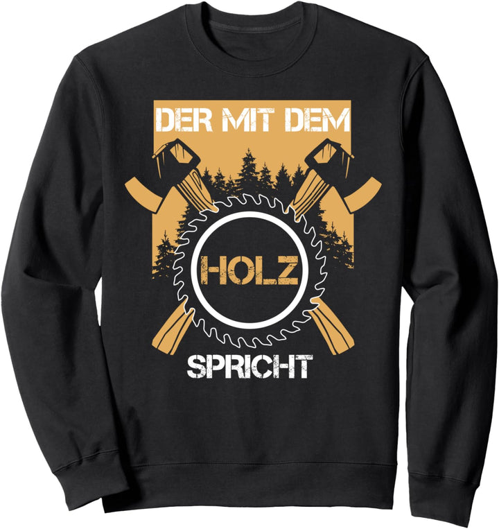 Der mit dem Holz spricht Forstwirt Schreiner Holzfäller Sweatshirt