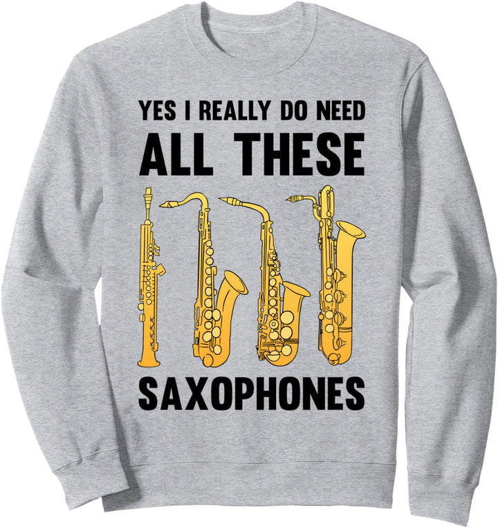 I Really Do Need Alll These Saxophones Jazz Musik Geschenk Sweatshirt