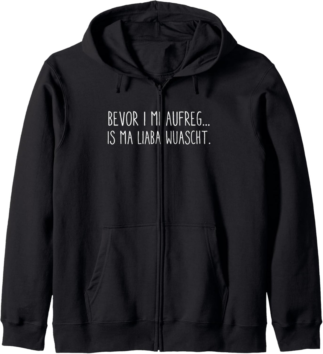 Bevor I Mi Aufreg Is Ma Liaba Wuascht - Dialekt T-Shirt Kapuzenjacke