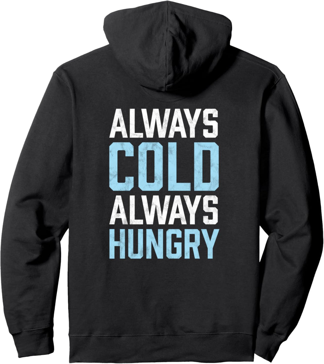 Always Cold Always Hungry Freezing Winter Cold Pullover Hoodie