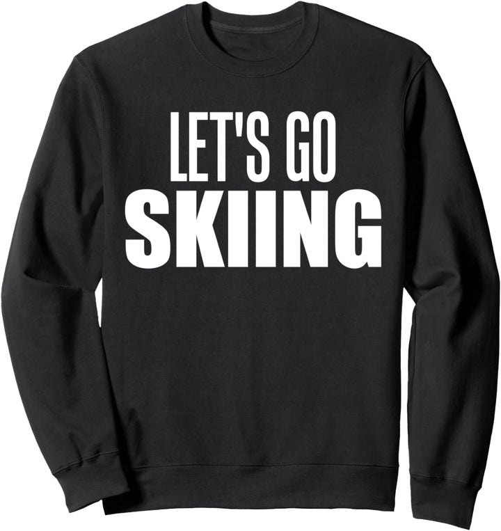 Lass uns Skifahren gehen Wintersport Ski Snowboard Schnee Sweatshirt