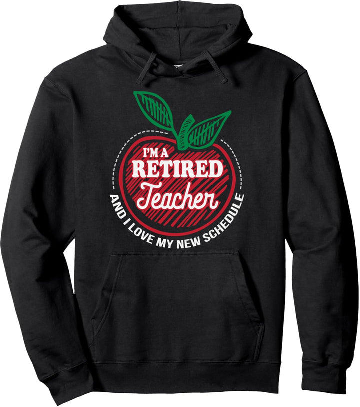 Retired Teacher Love My New Schedule Pullover Hoodie