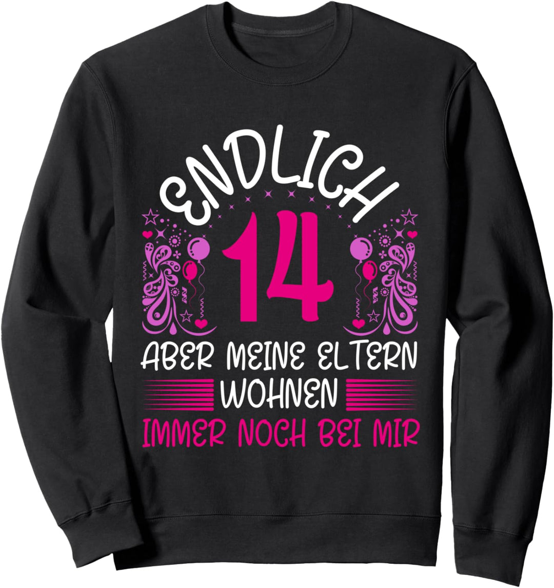 Endlich 14 aber meine Eltern wohnen immer noch bei mir Sweatshirt