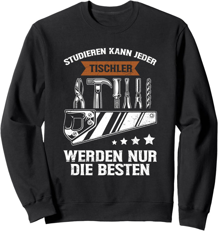 Studieren Kann Jeder Tischler Nur Die Besten Handwerker Sweatshirt