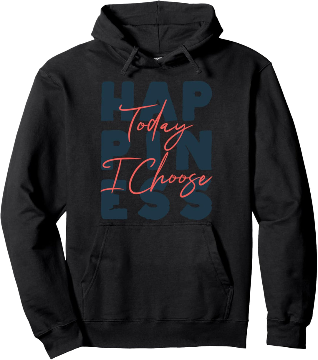 Today I Choose Happiness Positive Vibes Only Self Motivation Pullover Hoodie