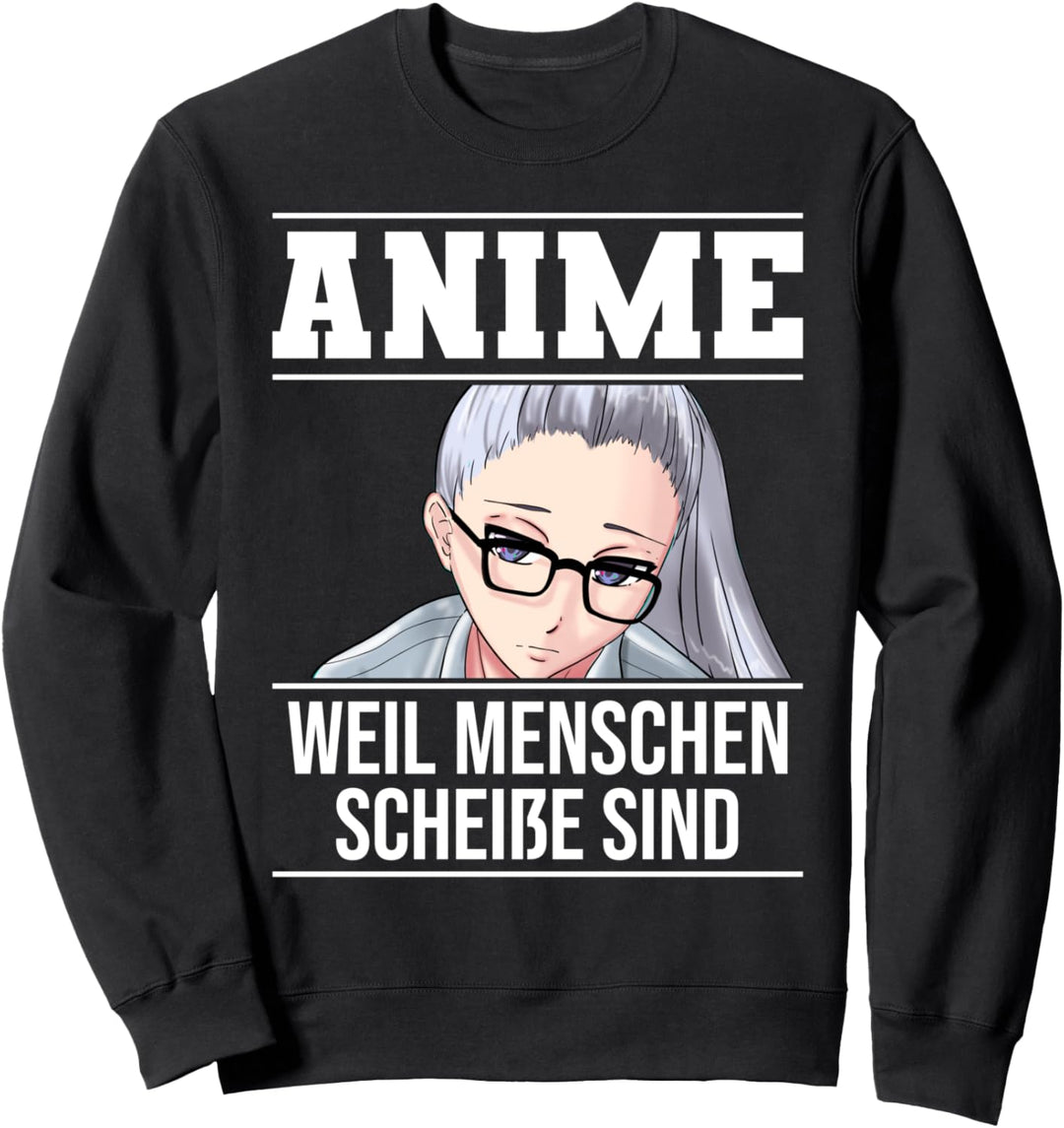 Anime weil Menschen scheisse sind Otaku Lustig Geschenk Sweatshirt